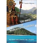 Od Inků k ostrovům muškátových oříšků - Na vlastní pěst z And do - Haberman Vladislav – Hledejceny.cz