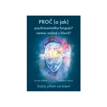 Proč a jak psychosomatika funguje? - Jarmila Klímová, Michaela Fialová