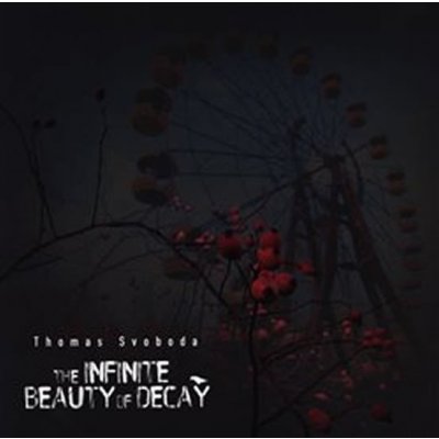 The Infinite Beauty of Decay - Thomas Svoboda – Zbozi.Blesk.cz