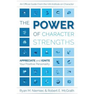 The Power of Character Strengths: Appreciate and Ignite Your Positive Personality Niemiec Ryan M.Paperback