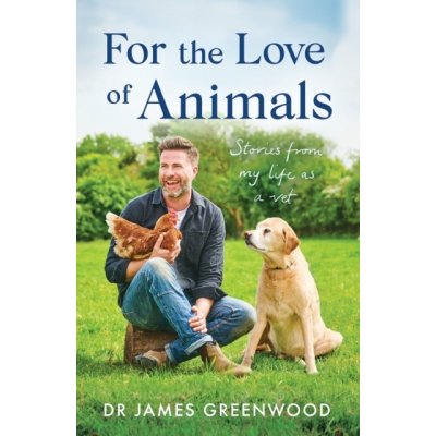 For the Love of Animals - Stories from my life as a vet Greenwood Dr James – Hledejceny.cz
