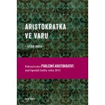 Aristokratka ve varu - Evžen Boček – Hledejceny.cz
