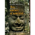 Tři kroky k nirváně -- Mystické stavby Asie Angkor, Borobudur, Pagan - Thoma Michal, Thoma Zdeněk, Thomová Soňa – Hledejceny.cz