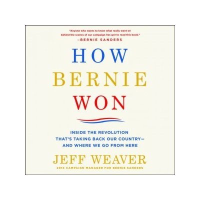 How Bernie Won: Inside the Revolution That's Taking Back Our Country--and Where We Go from Here – Zboží Mobilmania