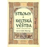 Stromy a keltská věštba - Colin Murray, Liz Murray, Brožovaná – Hledejceny.cz