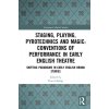 Staging, Playing, Pyrotechnics and Magic: Conventions of Performance in Early English Theatre: Shifting Paradigms in Early English Drama Studies - (Butterworth Philip)(Pevná vazba)