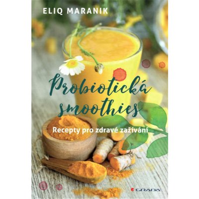 Probiotická smoothies - Recepty pro zdravé zažívání - Eliq Maranik – Zboží Mobilmania