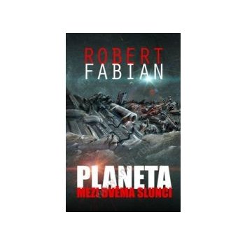 Planeta mezi dvěma slunci - Robert Fabian