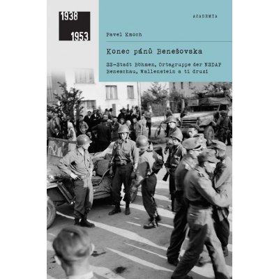 Konec pánů Benešovska: SS-Stadt Böhmen, Ortsgruppe der NSDAP Beneschau, Wallenstein a ti druzí - Pavel Kmoch