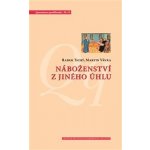 Náboženství z jiného úhlu. Netradiční sociologické pohledy na víru v české společnosti - Radek Tichý, Martin Vávra – Hledejceny.cz