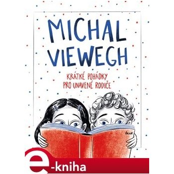 Krátké pohádky pro unavené rodiče - Michal Viewegh