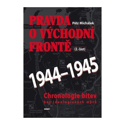 Pravda o východní frontě 1944-1945 2. část - Petr Michálek – Zbozi.Blesk.cz