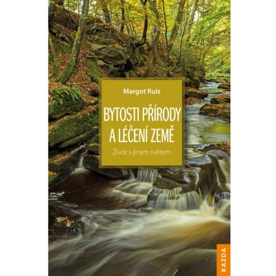 Bytosti přírody a léčení Země - Život s jiným světem - Margot Ruis – Hledejceny.cz