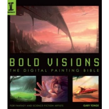 Bold Visions G. Tonge The Digital Painting Bible