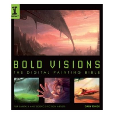 Bold Visions G. Tonge The Digital Painting Bible