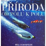 Příroda - od pólu k pólu - Curtsinger Bill – Hledejceny.cz