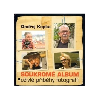 Soukromé album - Oživlé příběhy fotografií - Kepka Ondřej