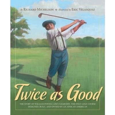 Twice as Good: The Story of William Powell and Clearview, the Only Golf Course Designed, Built, and Owned by an African American Michelson RichardPevná vazba – Zboží Mobilmania