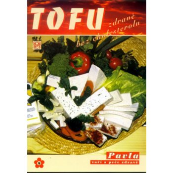 TOFU zdravě bez cholesterolu Pavla Momčilová; Jaromír Kaloš