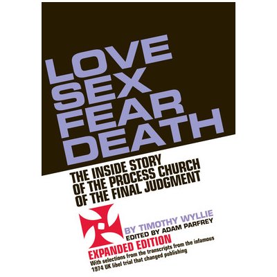 Love Sex Fear Death: The Inside Story of the Process Church of the Final Judgment -- Expanded Edition Wyllie TimothyPaperback