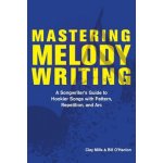 Mastering Melody Writing: A Songwriter's Guide to Hookier Songs with Pattern, Repetition, and ARC Mills ClayPaperback – Hledejceny.cz