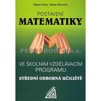 Postavení Matematiky - Eduard Fuchs; Helena Binterová