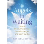 Angels in Waiting: How to Reach Out to Your Guardian Angels and Spirit Guides Holz RobbiePaperback – Hledejceny.cz