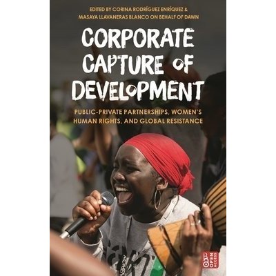 Corporate Capture of Development: Public-Private Partnerships, Womens Human Rights, and Global Resistance Enrquez Corina RodrguezPaperback – Hledejceny.cz