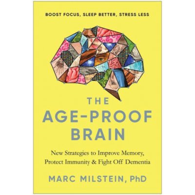 The Age-Proof Brain: New Strategies to Improve Memory, Protect Immunity, and Fight Off Dementia - (Milstein Marc) – Hledejceny.cz