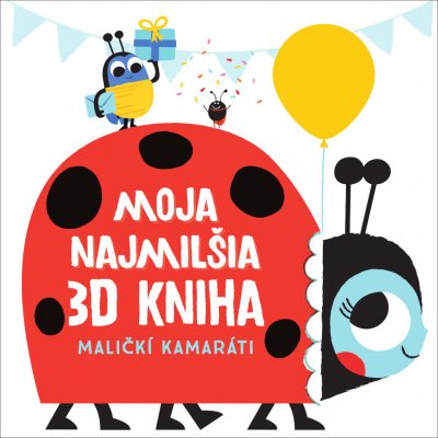 Moja najmilšia 3D kniha Maličkí kamaráti – Hledejceny.cz