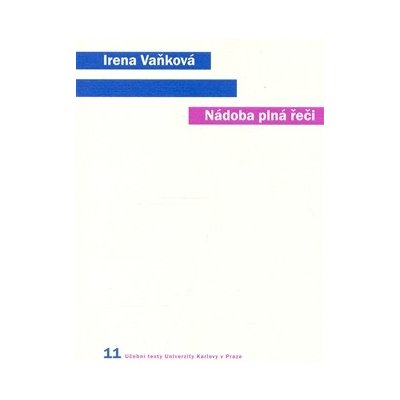 Nádoba plná řeči - Člověk, řeč a přirozený svět - Irena Vaňková – Hledejceny.cz