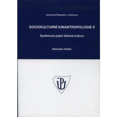 Sociokulturní kinantropologie II. - Systémové pojetí tělesné kultury – Hledejceny.cz