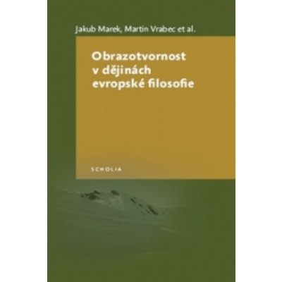 Obrazotvornost v dějinách evropské filosofie - Marek, Jakub,Vrabec, Martin,kol., Brožovaná