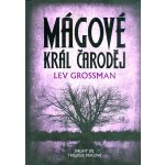 Mágové: král čaroděj - Lev Grossman – Zbozi.Blesk.cz