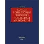 Kapitoly z diferenciální diagnostiky v gynekologii a porodnictví - Pavel Čepický – Hledejceny.cz