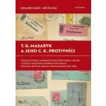 T. G. Masaryk a jeho c.k. protivníci. Československá zahraniční akce ženevského období v zápase s rakousko-uherskou diplomacií, zpravodajskými službami a propagandou - 1915-1916 - Eduard Kubů, Jiří… – Hledejceny.cz