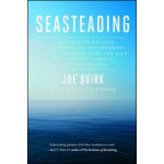 Seasteading: How Floating Nations Will Restore the Environment, Enrich the Poor, Cure the Sick, and Liberate Humanity from Politici Quirk JoePaperback – Hledejceny.cz
