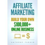 Affiliate Marketing: How To Make Money Online And Build Your Own $100,000+ Affiliate Marketing Online Business, Passive Income, Clickbank, – Hledejceny.cz