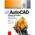 AutoCAD - Názorný průvodce pro verze 2015 a 2016 - Špaček Jiří, Spielmann Michal – Hledejceny.cz