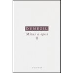 Mýtus a epos II. -- Indoevropské epické vzory: hrdina, kouzelník, král - Dumézil Georges – Hledejceny.cz
