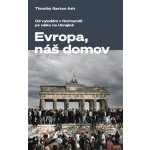 Evropa, náš domov - Timothy Garton Ash – Sleviste.cz