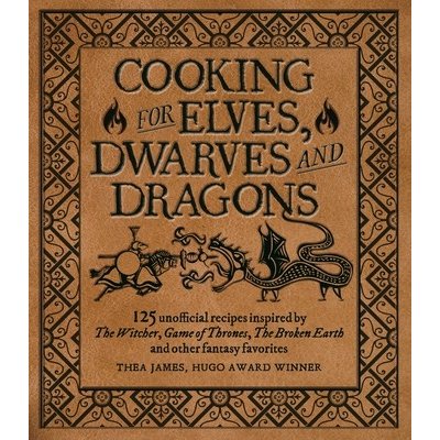 Cooking for Wizards, Warriors and Dragons: 125 Unofficial Recipes Inspired by the Witcher, Game of Thrones, the Broken Earth and Other Fantasy Favorit James TheaPevná vazba – Hledejceny.cz