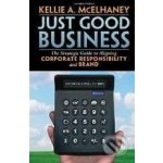 Just Good Business: The Strategic Guide to Aligning Corporate Responsibility and Brand - Kellie A. McElhaney – Hledejceny.cz
