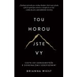 Tou horou jste vy / Cesta od sebesabotáže k dokonalému sebepoznání, 1. vydání - Brianna Wiest – Hledejceny.cz