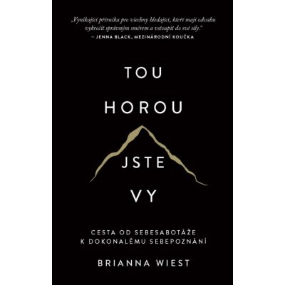 Tou horou jste vy / Cesta od sebesabotáže k dokonalému sebepoznání, 1. vydání - Brianna Wiest – Zboží Dáma