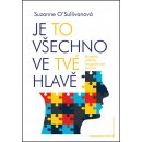 Je to všechno ve tvé hlavě - Suzanne O´Sullivanová