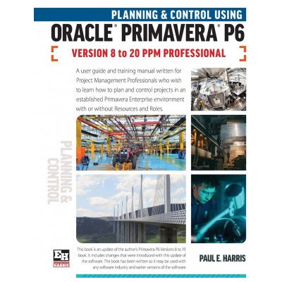 Planning and Control Using Oracle Primavera P6 Versions 8 to 20 PPM Professional Harris Paul E.Paperback – Hledejceny.cz