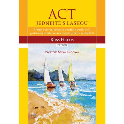 ACT Jednejte s láskou - Russ Harris – Hledejceny.cz