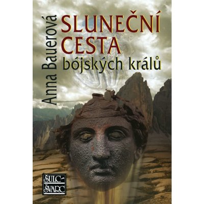 Sluneční cesta bójských králů - Anna Bauerová – Hledejceny.cz