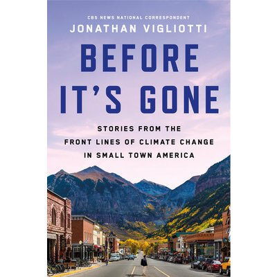 Before It's Gone: Stories from the Front Lines of Climate Change in Small-Town America Vigliotti JonathanPevná vazba – Zboží Mobilmania